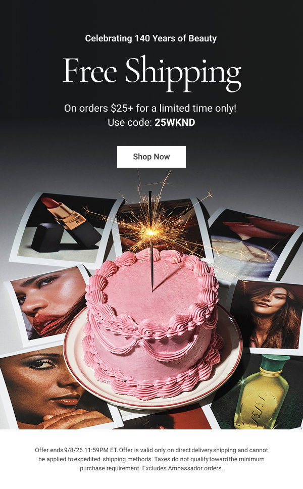 Celebrating 140 Years of Beauty Free Shipping On orders $25+ for a limited time only! Use code: 25WKND Shop Now Details Offer ends 9/8/26 11:59PM ET. Offer is valid only on direct delivery shipping and cannot be applied to expedited shipping methods. Taxes do not qualify toward the minimum purchase requirement. Excludes Ambassador orders. 