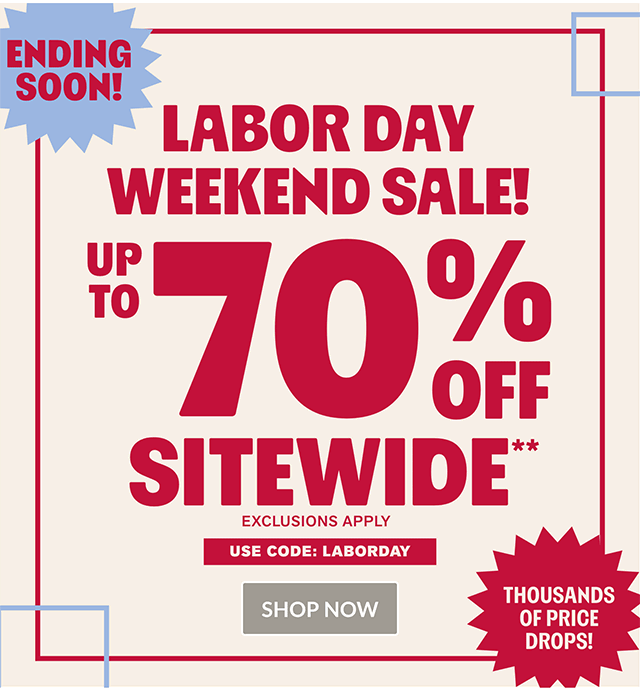 Ending soon! Labor Day Weekend Sale! Up to 70% off sitewide. Thousands of price drops! Use code LABORDAY. Exclusions apply. Shop now.
