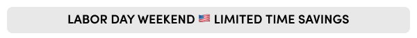LABOR DAY WEEKEND 🇺🇸 LIMITED TIME SAVINGS