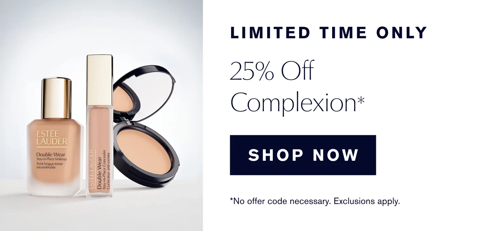 25% Off Complexion | Limited Time Only | SHOP NOW | *While supplies last.