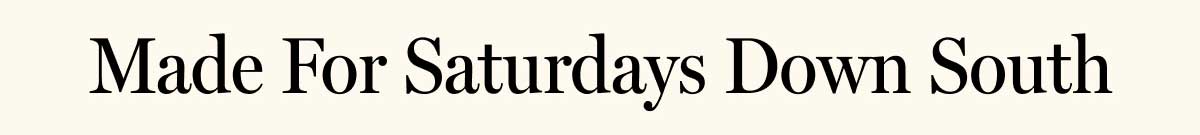 Made For Saturdays Down South