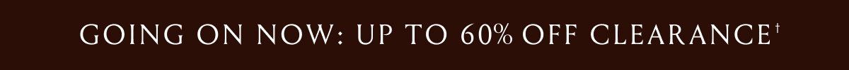 Going On Now | Up to 60% Off Clearance