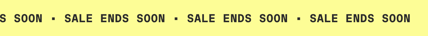 SALE ENDS SOON | SALE ENDS SOON | SALE ENDS SOON