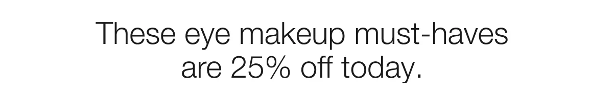 These eye makeup must-haves are 25% off today.