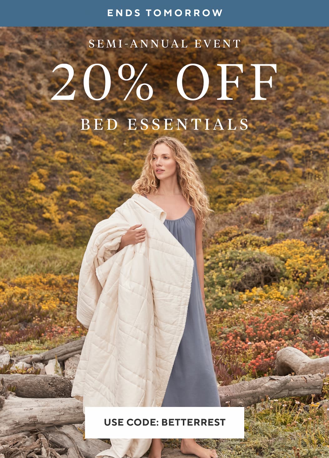 Ends Tomorrow Semi-Annual Event 20% OFF Bed Essentials Use Code BETTERREST >