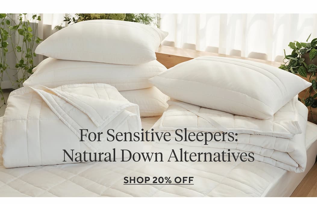 For Sensitive Sleepers: Natural Down Alternatives Shop 20% Off >