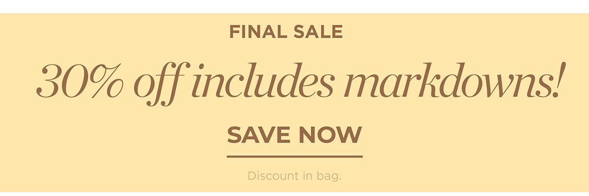 Final Sale 30% off includes markdowns! | Save Now