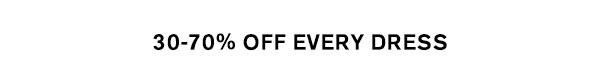30-70% Off Every Dress