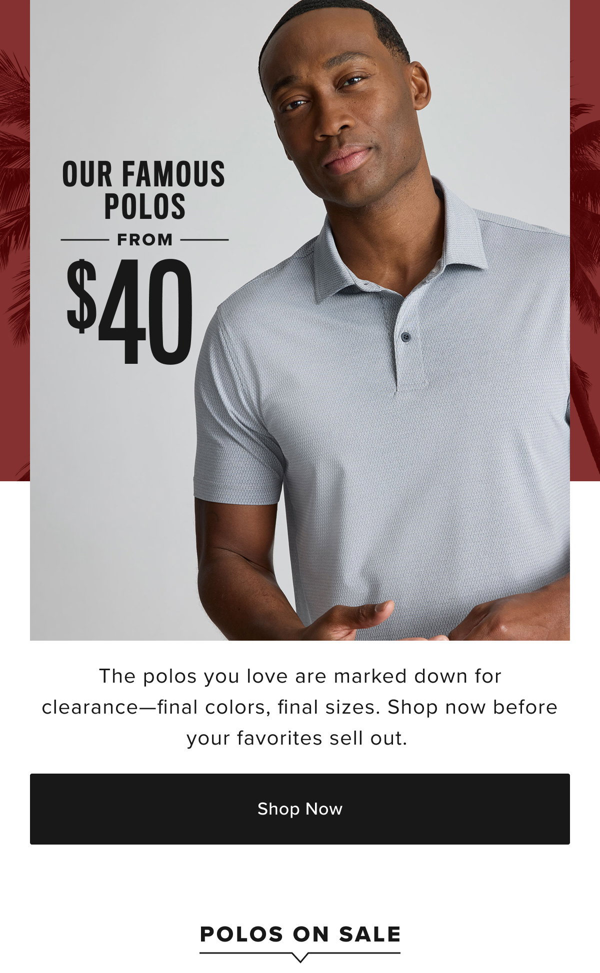 Our famous polos from $40 