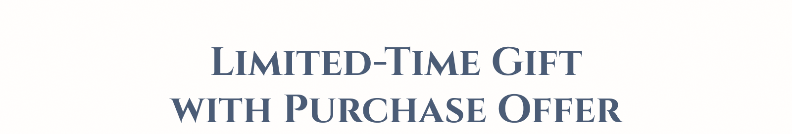 Limited Time Gift with Purchase