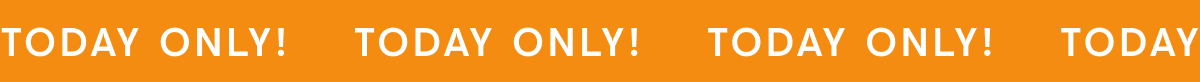 Today only