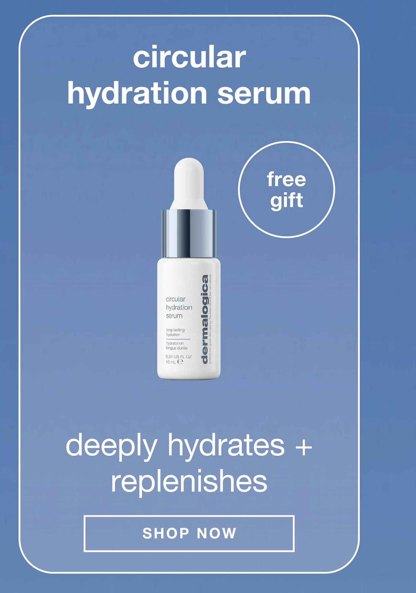 circular hydration serum ​  deeply hydrates + replenishes​  badge: free gift​  SHOP NOW​