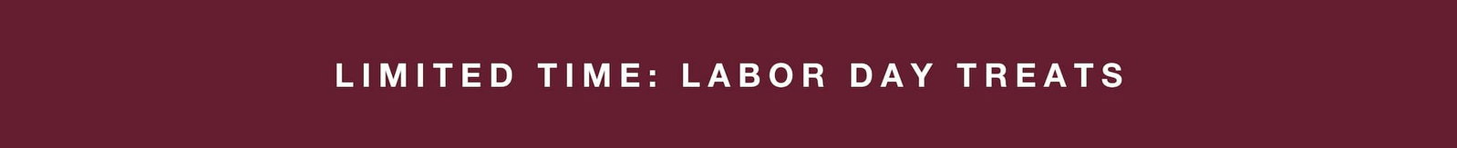 LIMITED TIME: LABOR DAY TREATS