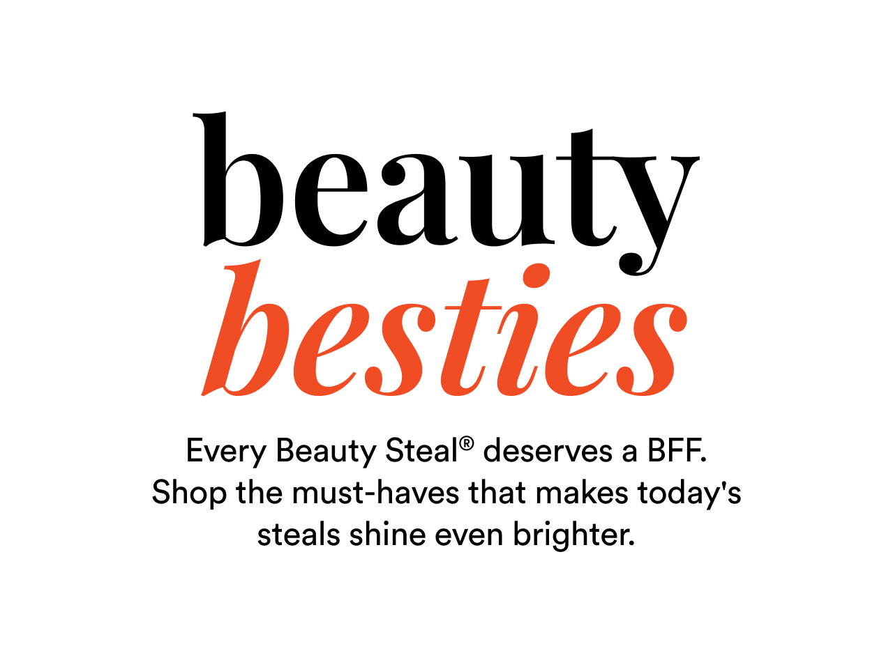 Beauty besties | Every Beauty Steal deserves a BFF | Shop now