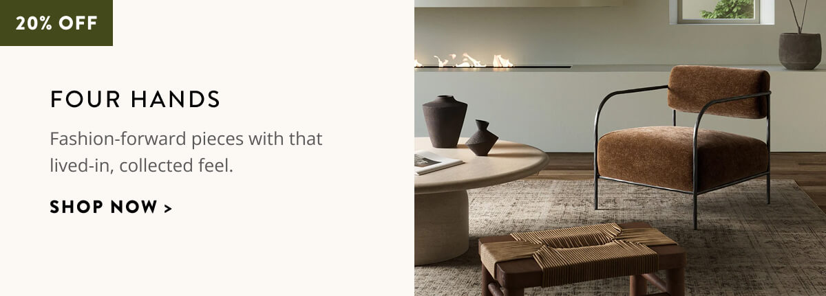Four Hands: Fashion-forward pieces with that lived-in, collected feel. Shop now.