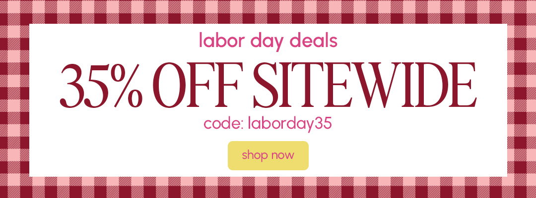 Shop 35% Off SITEWIDE with code: LABORDAY35