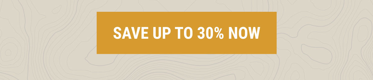 SAVE UP TO 30% NOW
