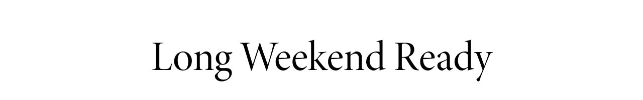 Long weekend ready
