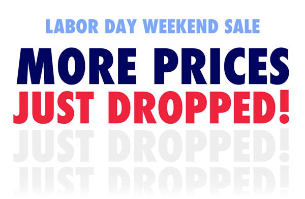 Labor Day Weekend Sale | More Prices Just Dropped!