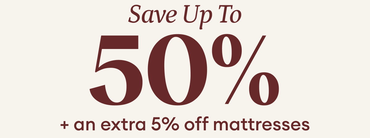 Save up to 50% + Extra 5% Off Mattresses