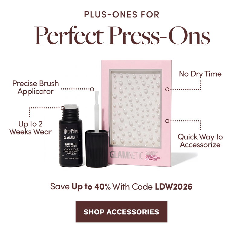 Plus-Ones For Perfect Press-Ons. Save Up to 40% with Code LDW2026. Shop Accessories