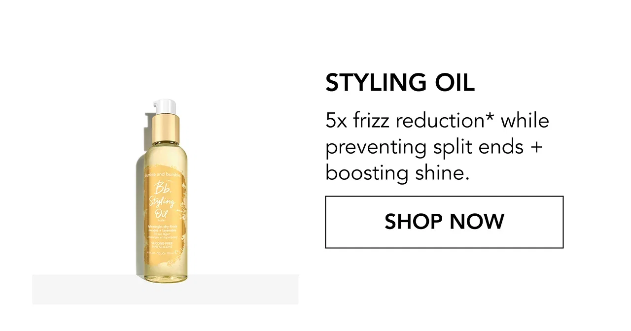 Styling Oil | 5x frizz reduction* while preventing split ends + boosting shine | SHOP NOW Styling Oil | 5x frizz reduction* while preventing split ends + boosting shine | SHOP NOW