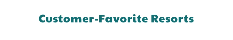 Customer-Favorite Resorts