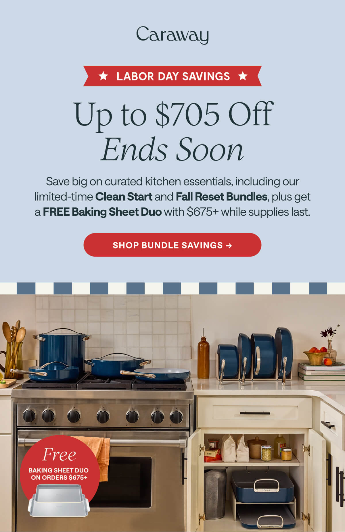 LABOR DAY SAVINGS Up to $705 Off Ends Soon  Save big on curated kitchen essentials, including our limited-time Clean Start and Fall Reset Bundles, plus get a FREE Baking Sheet Duo with $675+ while supplies last. Shop Bundle Savings -> Free baking sheet duo on orders $675+