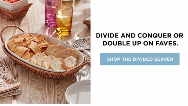 DIVIDE AND CONQUER OR DOUBLE UP ON FAVES. SHOP THE DIVIDED SERVER