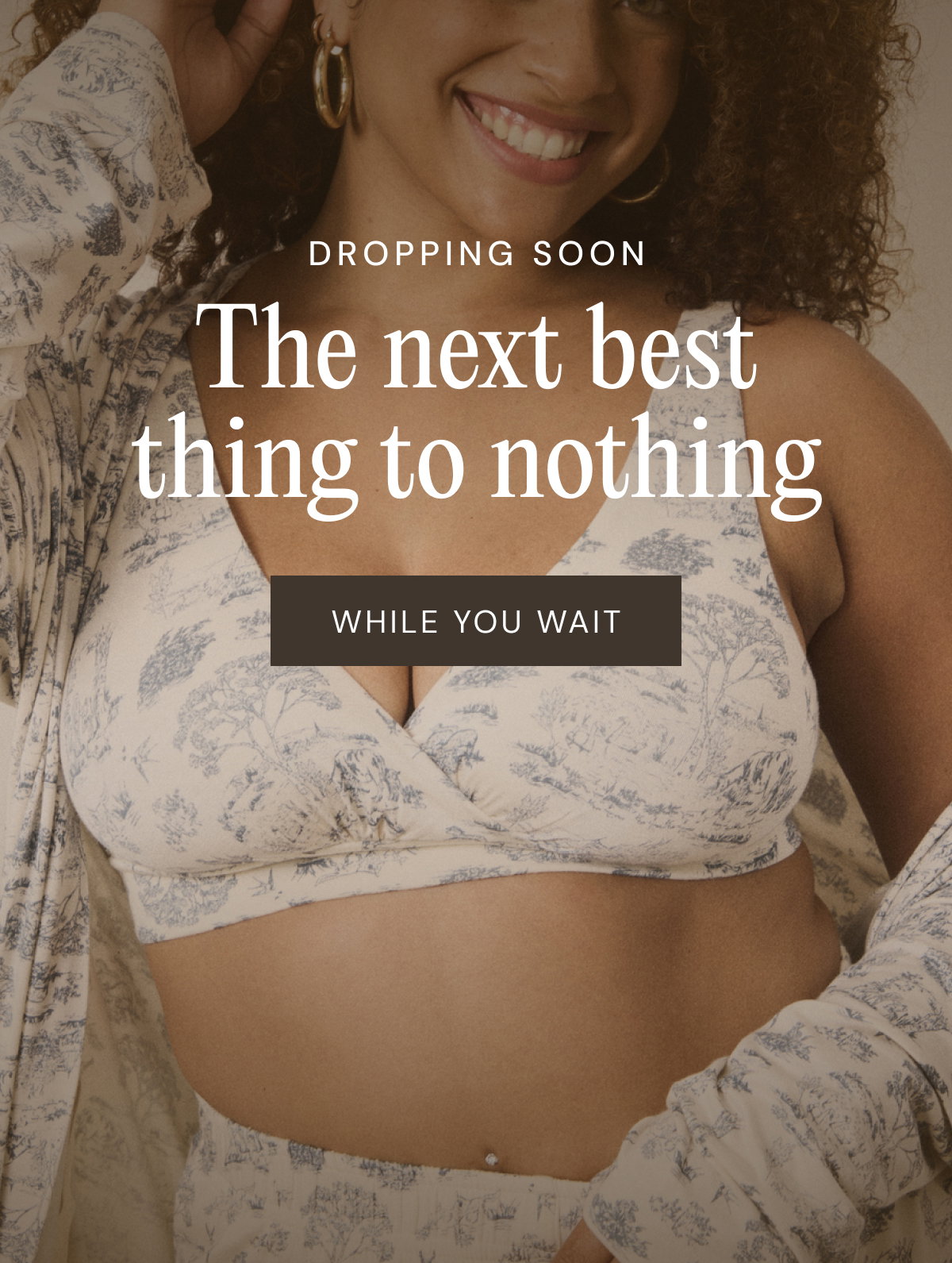 Dropping soon The next best thing to nothing While you wait