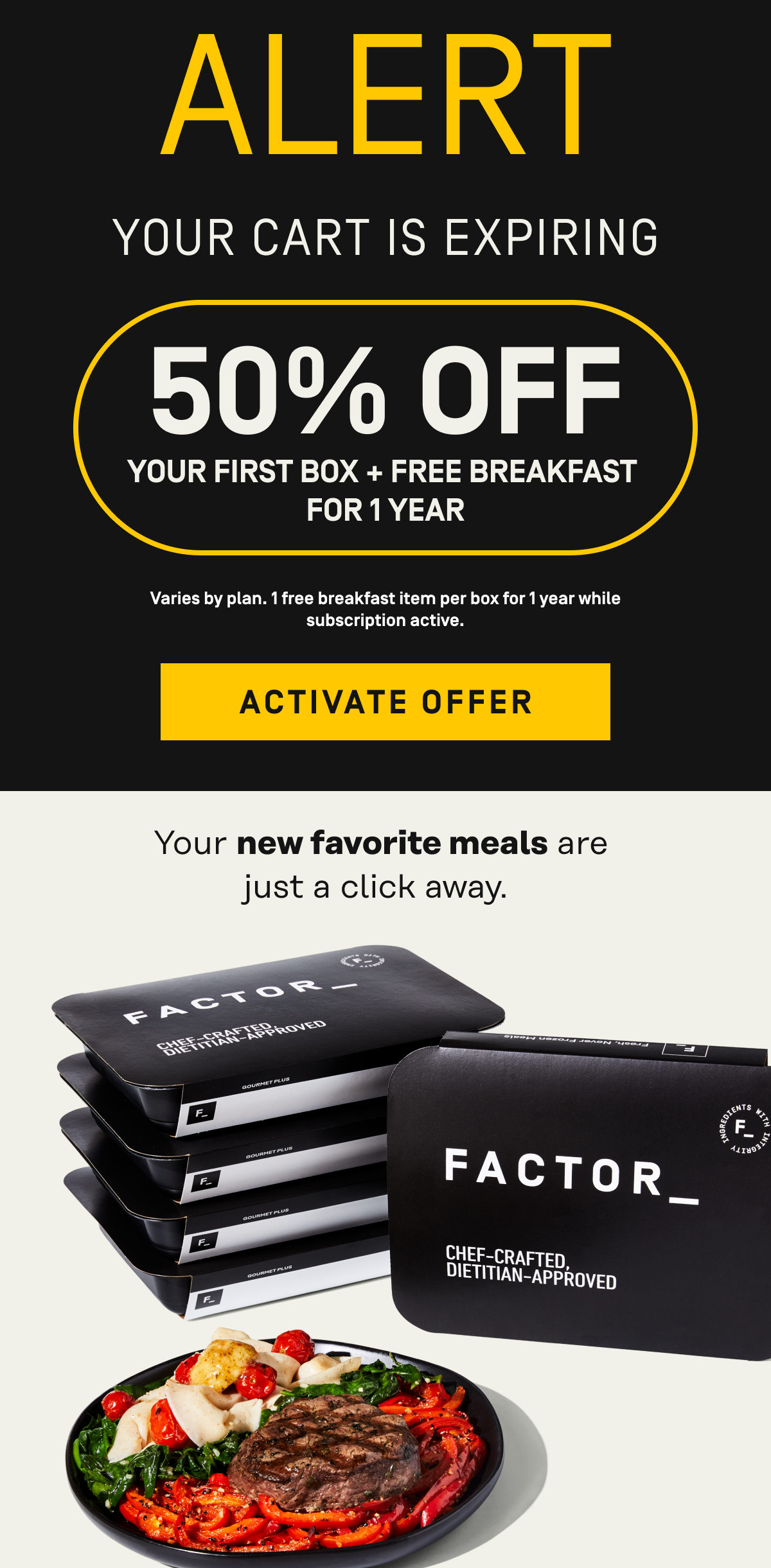 alert: your cart is expiring. 50% off your first box, plus free greens. one free three pack daily greens per box with active subscription while supplies last until 0/27/2026. activate offer. your new favorite meals are just a click away.