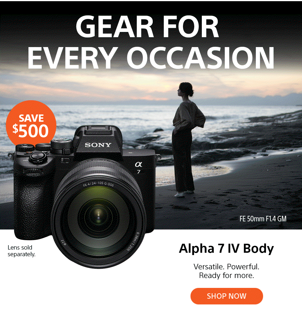 Gear For Every Occasion | Save $500 | FE 50mm F1.4 GM | Lens sold separately | Alpha 7 IV Bdoy | Versatile. Powerful. Ready for more. Shop now