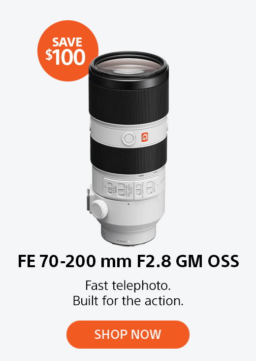 Save $100 | FE 70-200 mm F2.8 GM OSS | Fast telephoto. Built for the action. Shop now