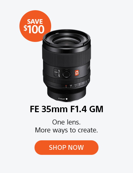Save $100 | FE 35mm F1.4 GM | One lens. More ways to create. Shop now