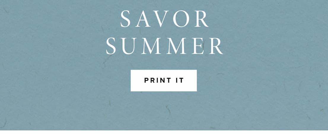 Our favorite way to savor summer