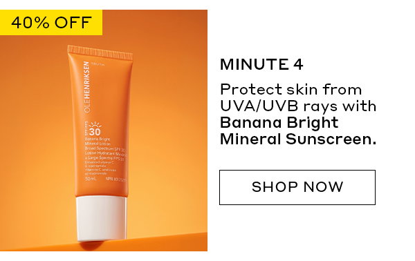 MINUTE 4: BANANA BRIGHT MINERAL SUNSCREEN