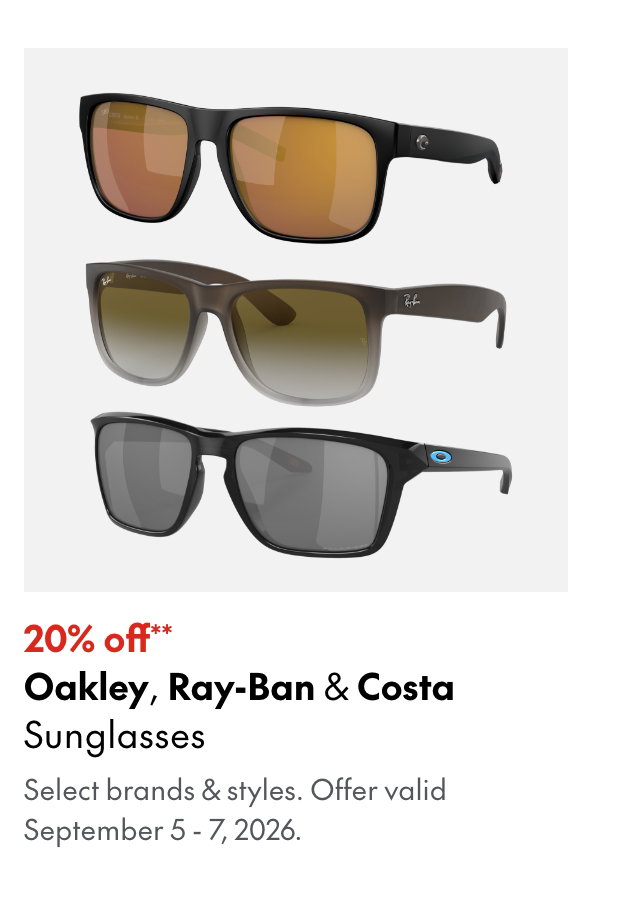 Oakley, Ray-Ban & Costa Sunglasses
September 5 - 7, 2026
20% off**
Select styles.