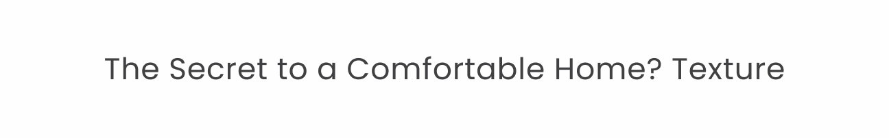 The secret to a comfortable home