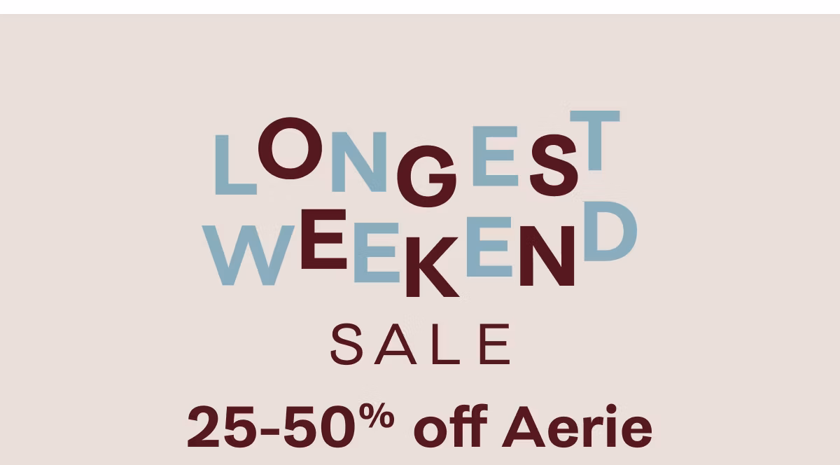 Longest Weekend Sale | 25-50% off Aerie