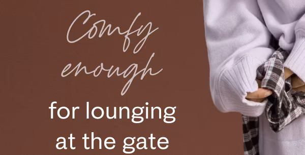 Comfy enough for lounging at the gate
