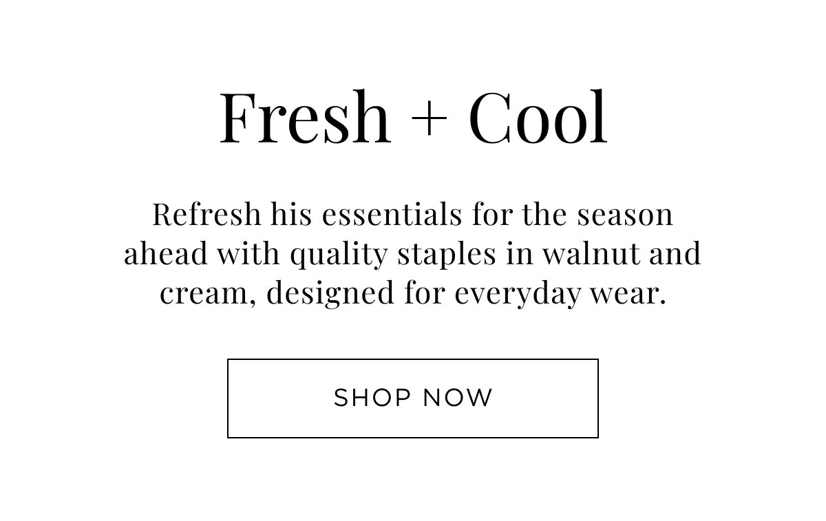 New Boy Arrivals. Refresh his essentials fort eh season ahead with quality staples in walnut and cream, designed for everyday wear. Shop Now.