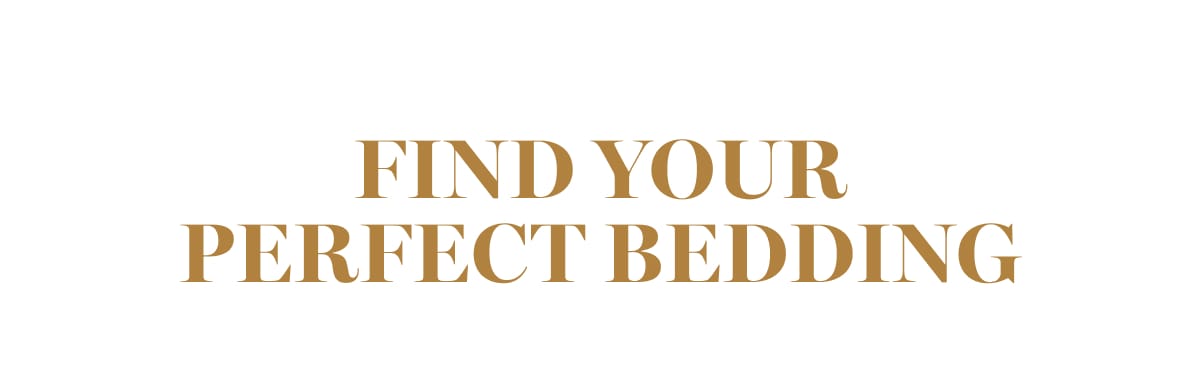 FIND YOUR PERFECT BEDDING