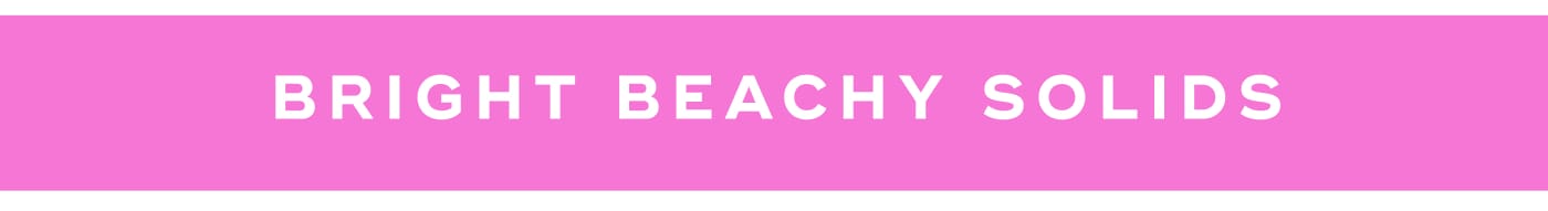 BRIGHT BEACHY SOLIDS