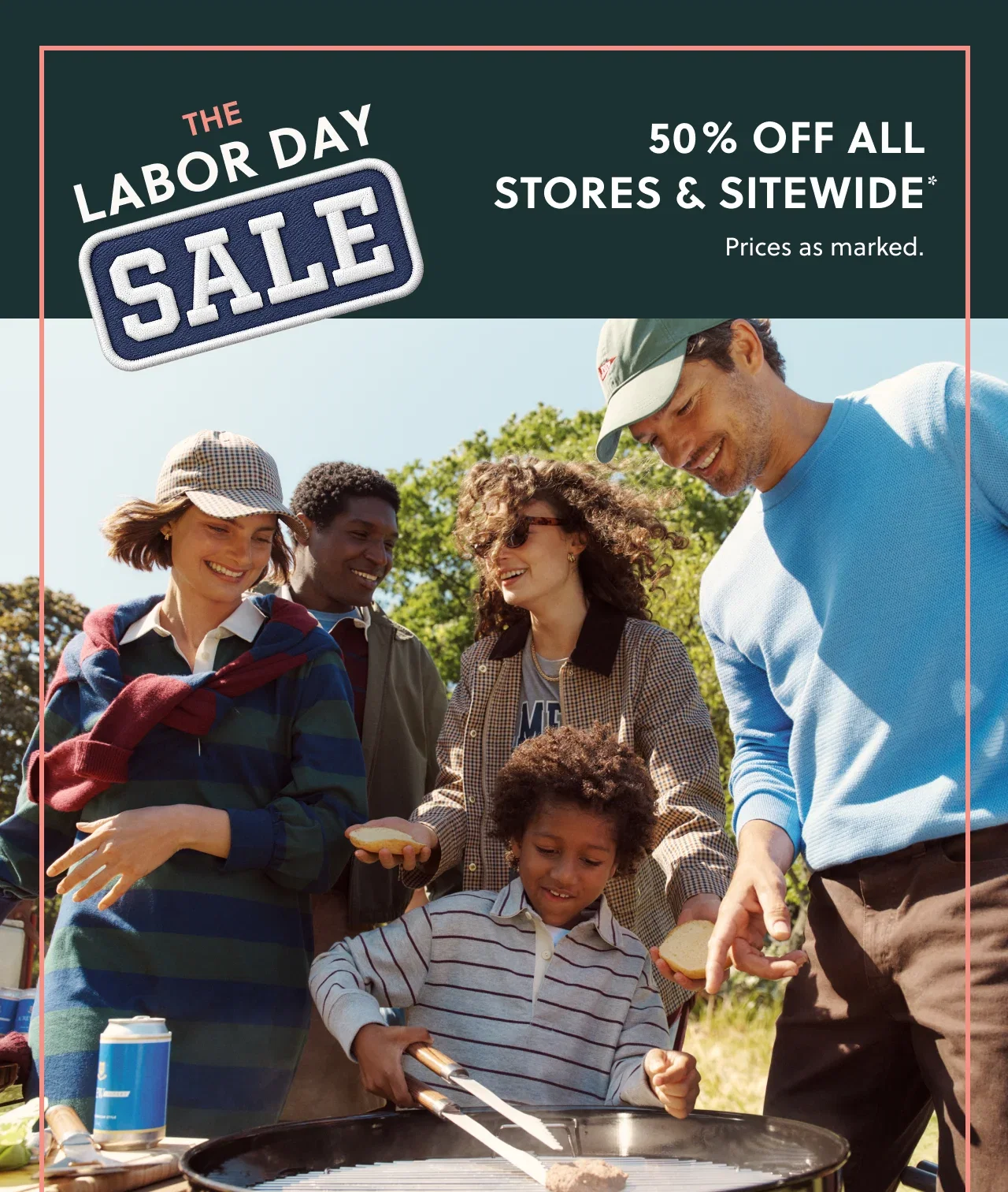 The Labor Day Sale - 50% Off All Stores and Sitewide*. Prices as marked.