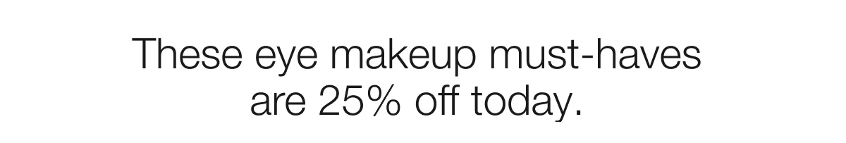 These eye makeup must-haves are 25% off today.