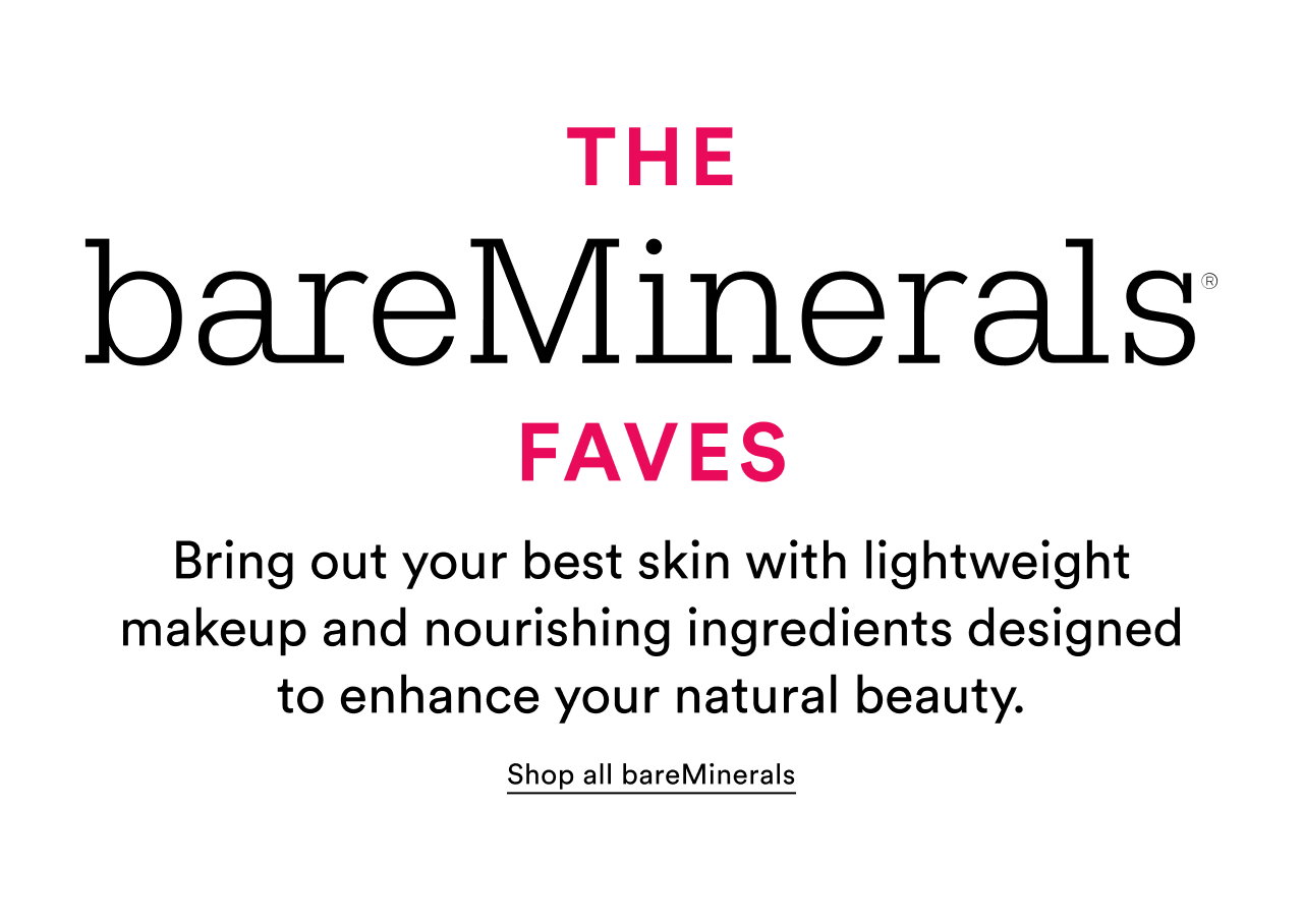The bareMinerals faves | Bring out your best skin with lightweight makeup and nourishing ingredients designed to enhance your natural beauty.