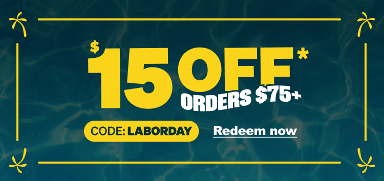 $15 OFF* ORDERS $75+ CODE: LABORDAY Redeem now
