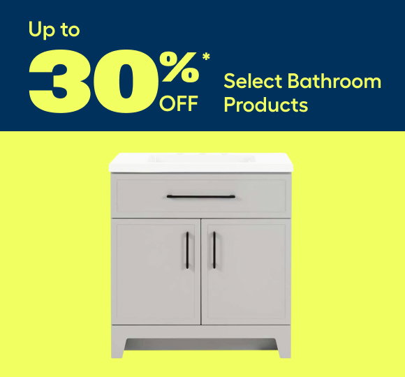 Up to 30%* off Select Bathroom Products