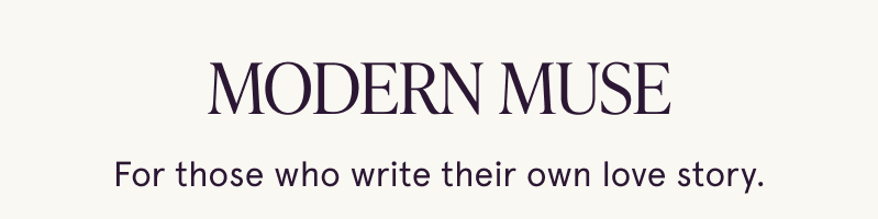 Modern Muse. For those who write their own love story.