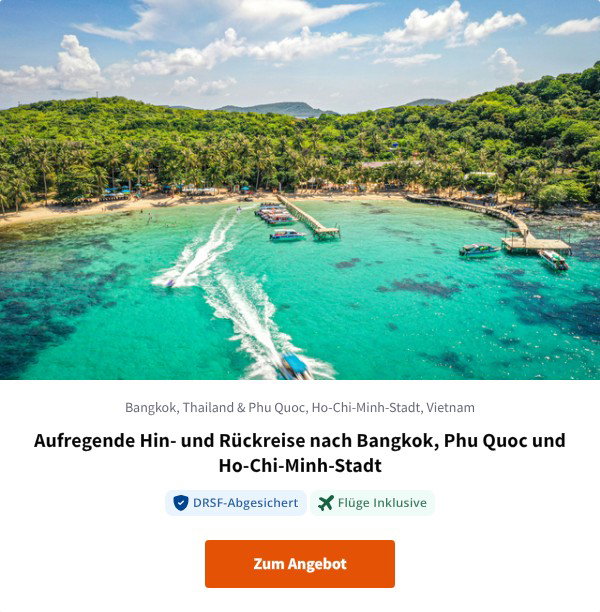 Aufregende Hin- und Rückreise nach Bangkok, Phu Quoc und Ho-Chi-Minh-Stadt